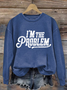 Women's I'm The Problem Printed Crew Neck Sweatshirt