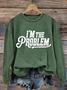 Women's I'm The Problem Printed Crew Neck Sweatshirt