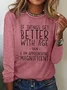 If everything gets better with age, then I'm on the verge of glory Long-sleeved T-shirt with lettering.