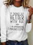 If everything gets better with age, then I'm on the verge of glory Long-sleeved T-shirt with lettering.