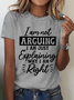 Women's I'm Not Arguing I'm Just Explaining Why I'm Right T-Shirt