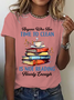 Anyone Who Has Time To Clean Is Not Reading Nearly Enough Book Lovers Cotton T-Shirt