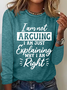 I'm Not Arguing I'm Just Explaining Why I'm Right Casual Long Sleeve Shirt