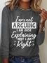 I'm Not Arguing I'm Just Explaining Why I'm Right Casual Long Sleeve Shirt