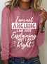I'm Not Arguing I'm Just Explaining Why I'm Right Casual Long Sleeve Shirt