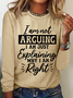 I'm Not Arguing I'm Just Explaining Why I'm Right Casual Long Sleeve Shirt
