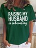 Funny Raising My Husband Casual Short sleeve Top