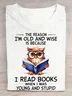 The Reason I'm Old And Wise Is Because I Read Books When I Was Young And Stupid Book Lovers Cotton T-shirt