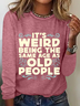 It's Weird Being The Same Age As Old People Casual Long Sleeve Shirt