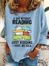 A Day Without Reading Funny Reader Bookworm Books Lover Read Books Casual Sweatshirt