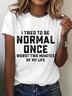 Itrieo To Be Normal Once Worst Two Minutes Of My Life Cotton T-Shirt