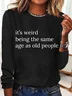 It’S Weird Being The Same Age As Old People Casual Long Sleeve Shirt